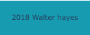 2018 Walter hayes